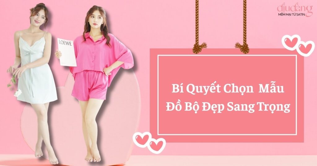 Bí Quyết Chọn Mẫu Đồ Bộ Đẹp Sang Trọng