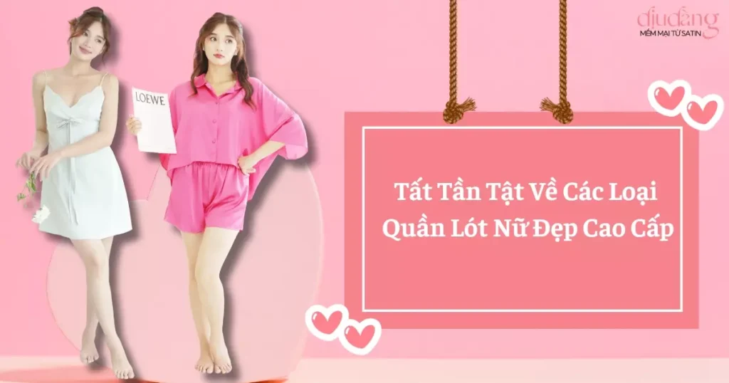 Tất Tần Tật Về Các Loại Quần Lót Nữ Đẹp Cao Cấp